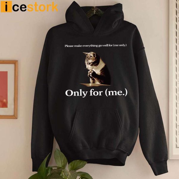Cat Please Make Everything Go Well For Me Only For Me Shirt