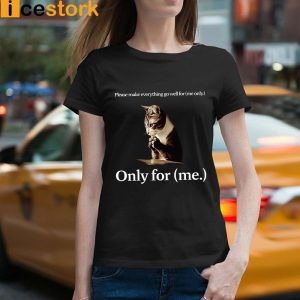 Cat Please Make Everything Go Well For Me Only For Me Shirt