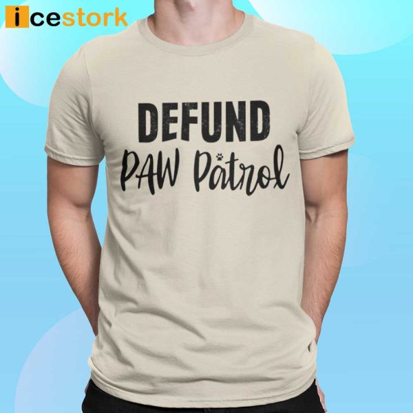 Defund Paw Patrol T-shirt Hoodie Sweatshirt Long Sleeve Tank Top