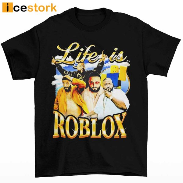 Dj Khaled Life Is Roblox Shirt Life Is Roblox Shirt Dj Khaled Life Is Roblox Tshirt Dj Khaled Life Is Roblox Dj Khaled Shirt