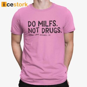 Do Milfs Not Drugs Combat Iron Apparel CO Shirt