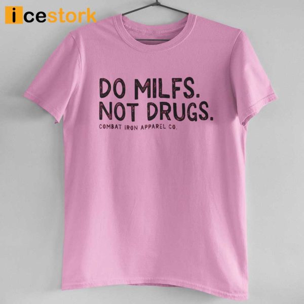 Do Milfs Not Drugs Combat Iron Apparel CO Shirt