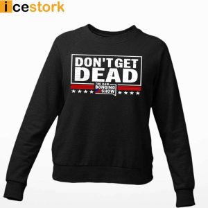 Don't Get Dead The Dan Bongino Show T shirt Sweatshirt Hoodie