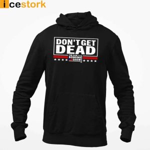 Don't Get Dead The Dan Bongino Show T shirt Sweatshirt Hoodie