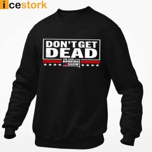 Don't Get Dead The Dan Bongino Show T shirt Sweatshirt Hoodie