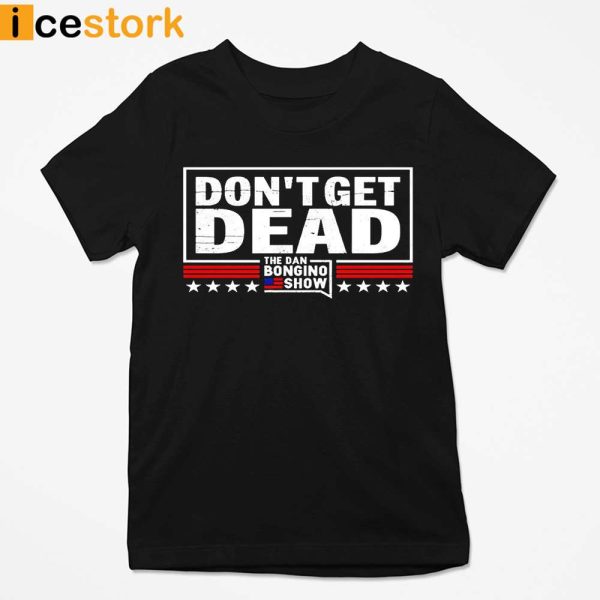 Don’t Get Dead The Dan Bongino Show T-shirt, Sweatshirt, Hoodie
