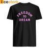 Freedom to dream shirt