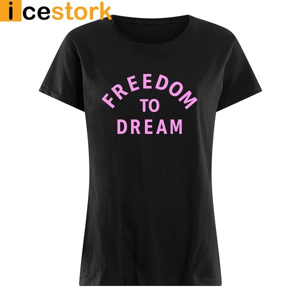 Freedom to dream shirt