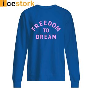 Freedom to dream shirt3