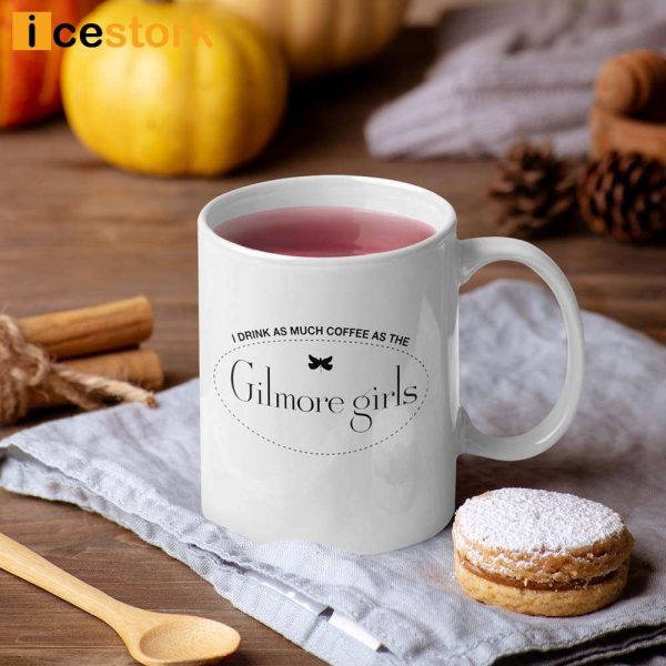 Gilmore Girls Mugs I Drink As Much Coffee As The Gilmore Girls Mugs