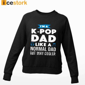 Gumball Im A K Pop Dad Like A Normal Dad But Way Cooler T shirt Sweatshirt Hoodie