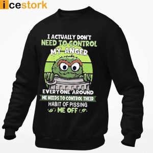 I Actually Dont Need To Control My Anger Shirt Sweatshirt Hoodie