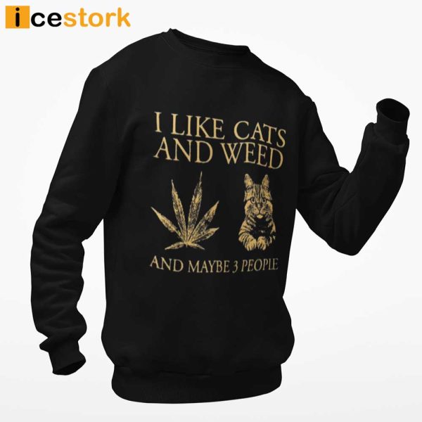 I Like Cats And Weed And Maybe 3 People Shirt