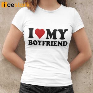 I Love My Boyfriend T shirt For Women