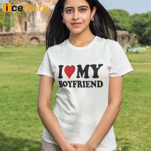 I Love My Boyfriend T shirt For Women