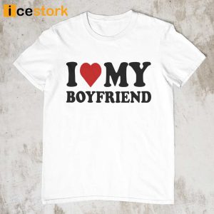 I Love My Boyfriend T shirt For Women
