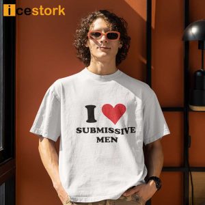 I Love Submissive Men T shirt