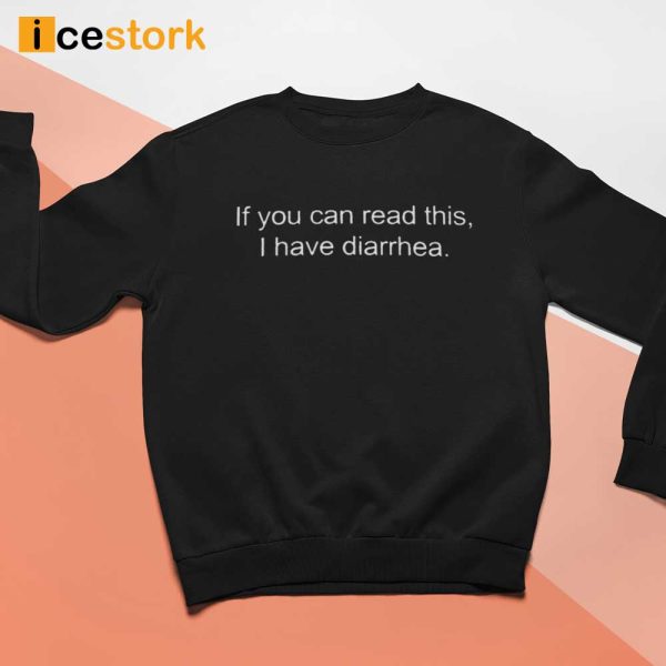 If You Can Read This I Have Diarrhea T Shirt, Sweatshirt, Hoodie