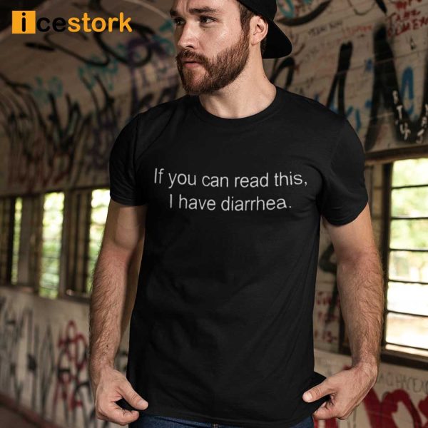 If You Can Read This I Have Diarrhea T Shirt, Sweatshirt, Hoodie
