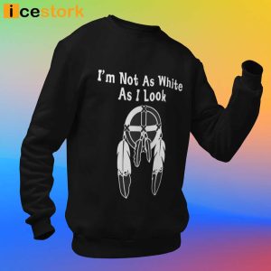 Im Not As White As I Look Shirt