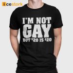 I’m Not Gay But 20 Dollars Is 20 Dollars T-Shirt