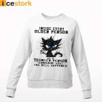 Inside Every Older Person Is A Younger Person Wondering What The Hell Happened Shirt