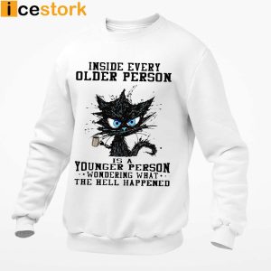 Inside Every Older Person Is A Younger Person Wondering What The Hell Happened Shirt