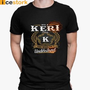 Its A Keri Thing You Wouldnt Understand T shirt SweatShirt Hoodie