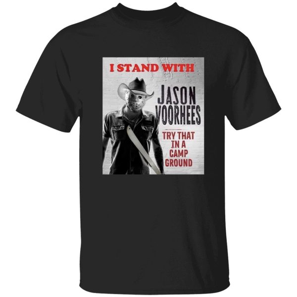 I Stand With Jason Voorhees In Try That In A Camp Ground Shirt