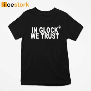 Kickz Galore In Glock We Trust Shirt Sweatshirt Hoodie