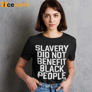 Kingobi Slavery Did Not Benefit Black People Shirt