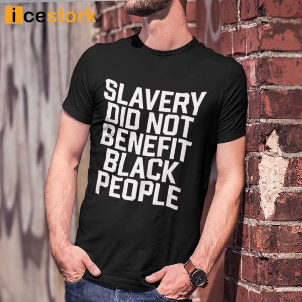 Kingobi Slavery Did Not Benefit Black People Shirt