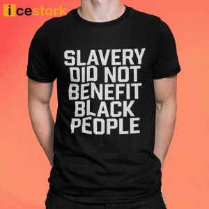 Kingobi Slavery Did Not Benefit Black People Shirt