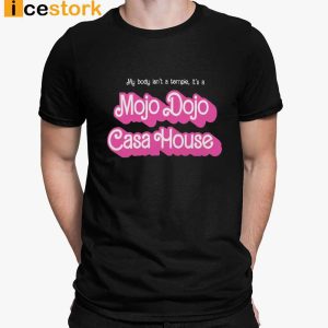 My Body Isn't A Temple It's A Mojo Dojo Casa House Shirt