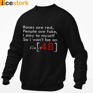 Roses Are Red People Are Fake I Stay To MySelf So I Wont Be On The First 48 Shirt