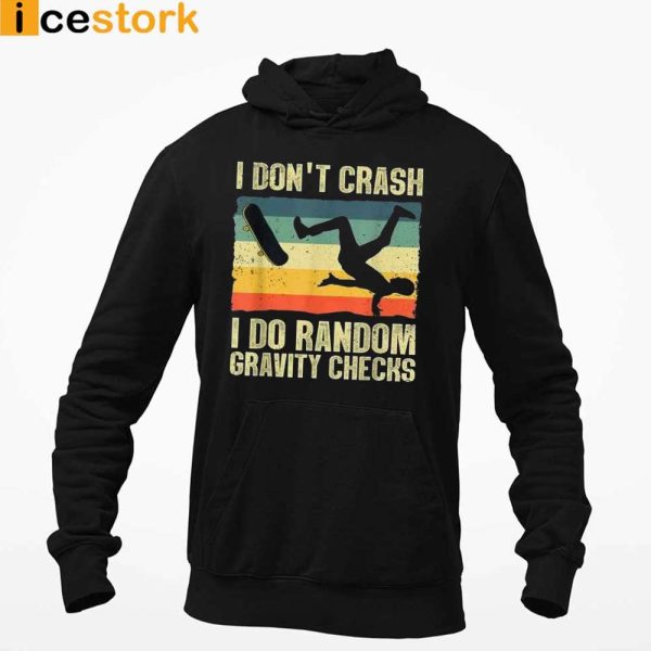 Skateboard I Don’t Crash I Do Random Gravity Checks T-shirt, Sweatshirt, Hoodie