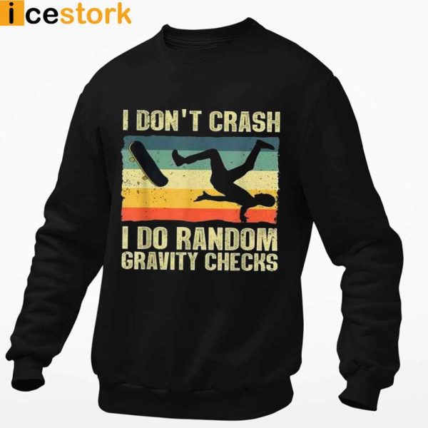 Skateboard I Don’t Crash I Do Random Gravity Checks T-shirt, Sweatshirt, Hoodie