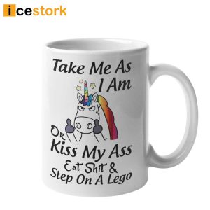 Take Me as I Am or Kiss My Ass Eat Shit Step on A Lego Coffee Mug