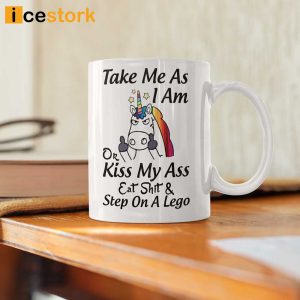 Take Me as I Am or Kiss My Ass Eat Shit Step on A Lego Coffee Mug