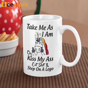 Take Me as I Am or Kiss My Ass Eat Shit Step on A Lego Coffee Mug