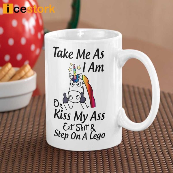 Take Me as I Am or Kiss My Ass Eat Shit & Step on A Lego Coffee Mug