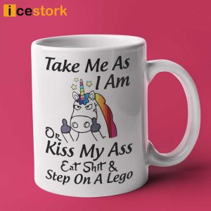 Take Me as I Am or Kiss My Ass Eat Shit Step on A Lego Coffee Mug