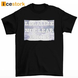 Throquuk Burzgul Legalize Nuclear Bombs Shirt