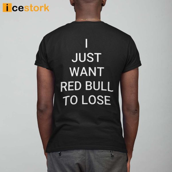 Willne I Just Want Red Bull To Lose Shirt