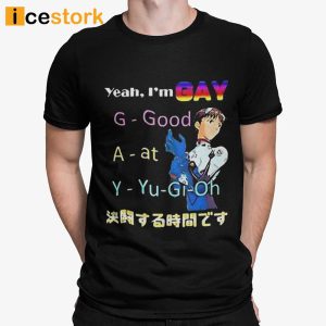 Yeah Im Gay Good At Yugioh T shirt