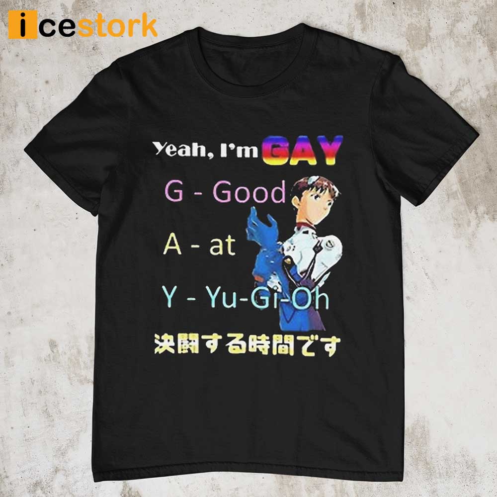 Yeah Im Gay Good At Yugioh T shirt