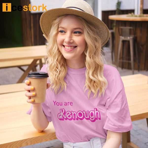 Barbie You Are Kenough T-shirt, Barbie You Are Kenough Sweatshirt, Barbie You Are Kenough Hoodie