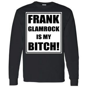 frank glamrock is my bitch shirt 4 1