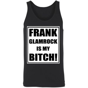 frank glamrock is my bitch shirt 8 1