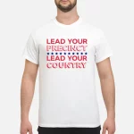 Lead your precinct lead your country shirt